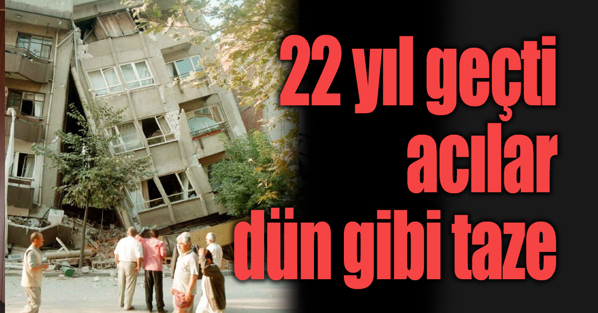 22 yıl geçti, acılar dün gibi taze 