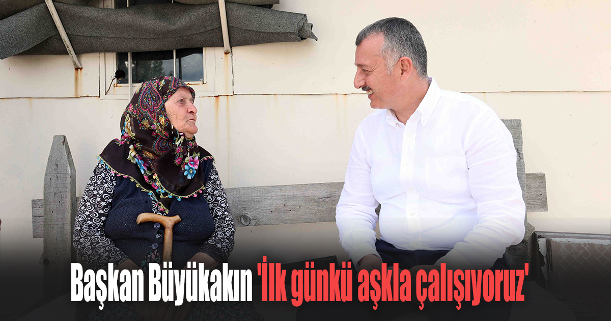 Başkan Büyükakın 'İlk günkü aşkla çalışıyoruz'