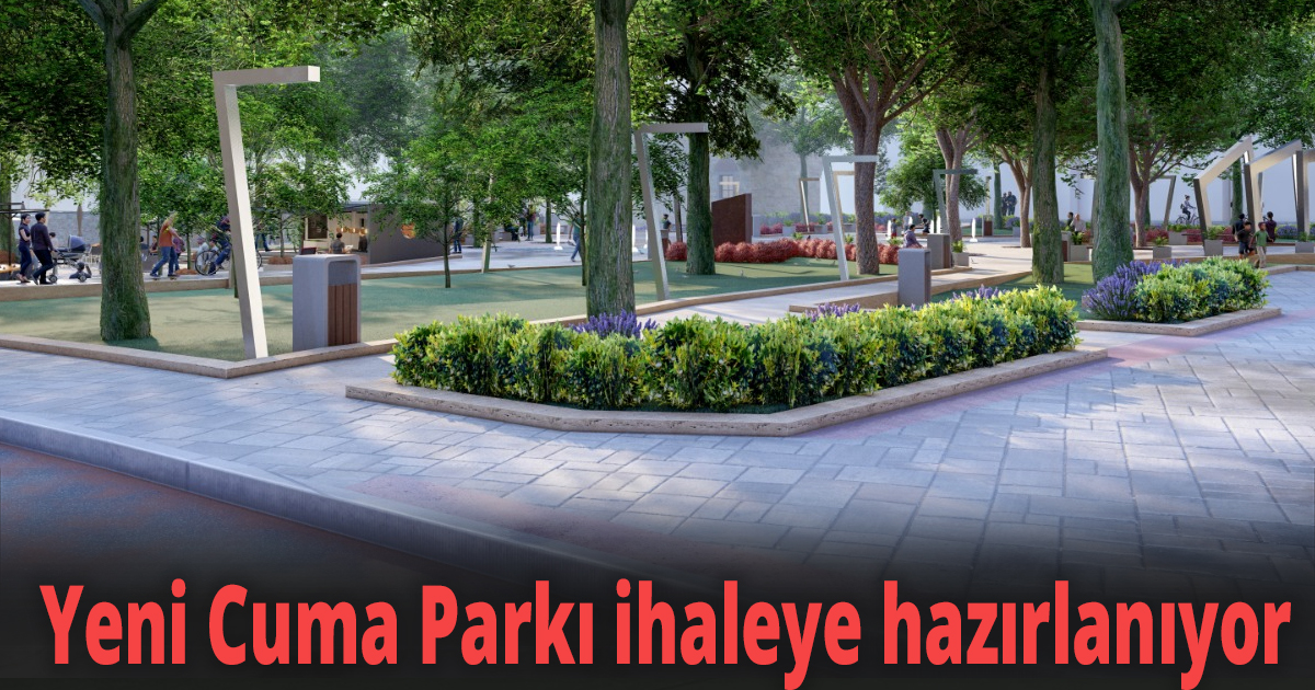 Yeni Cuma Parkı ihaleye hazırlanıyor