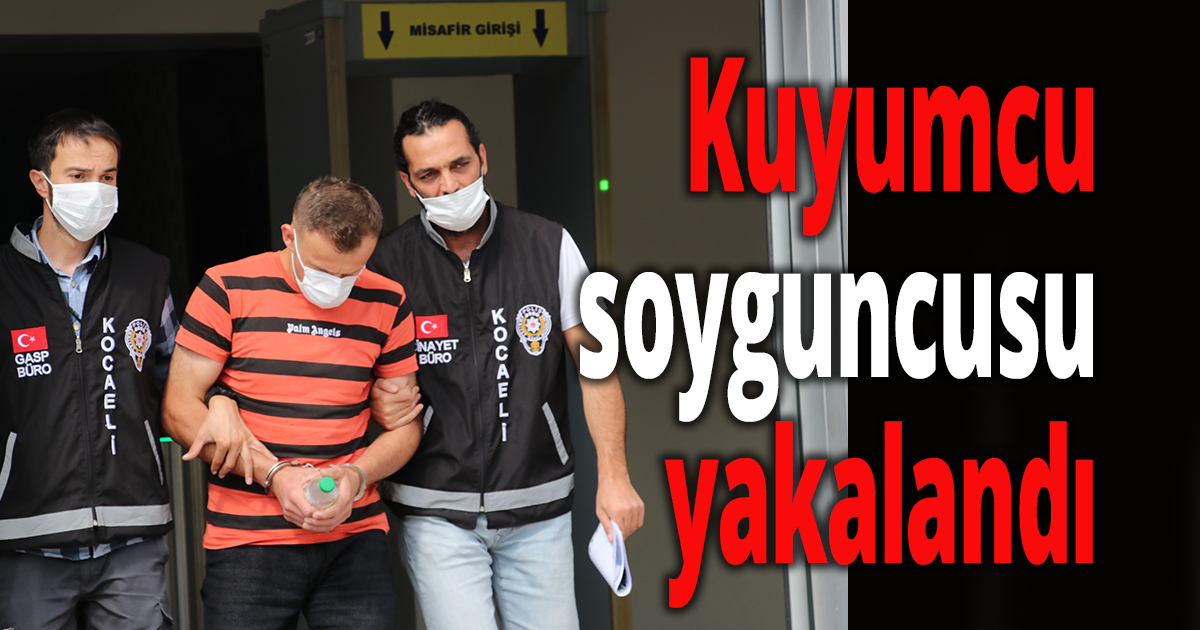 Kuyumcu soyguncusu yakalandı