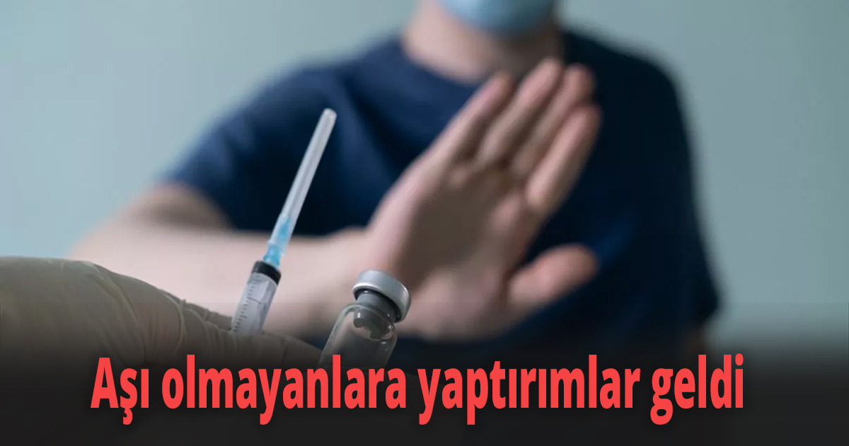 Aşı olmayanlara yaptırımlar geldi