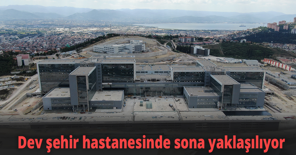 Kocaeli Şehir Hastanesi’nde çalışmalar devam ediyor