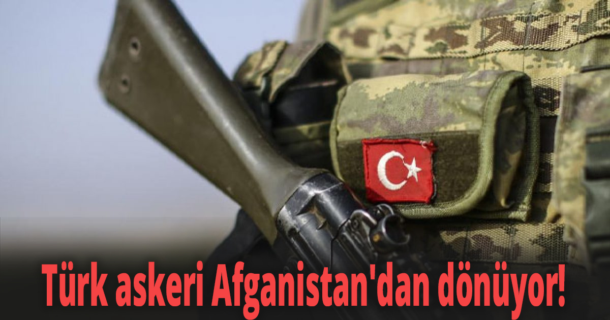 Türk askeri Afganistan'dan dönüyor! 
