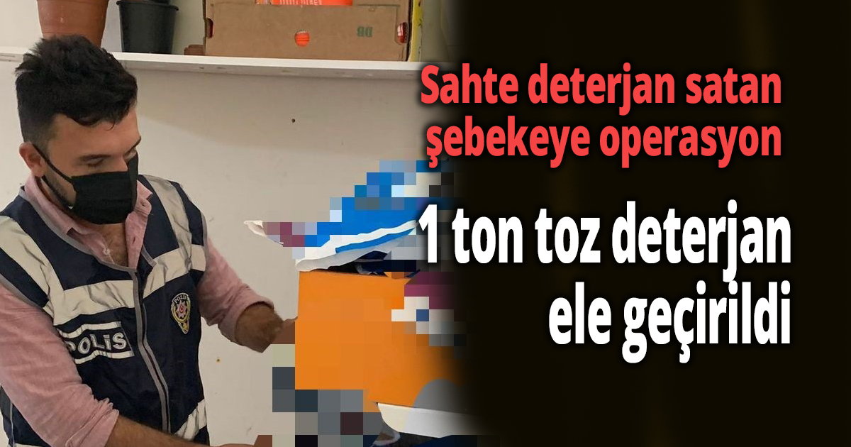 Sahte deterjan satan şebekeye operasyon