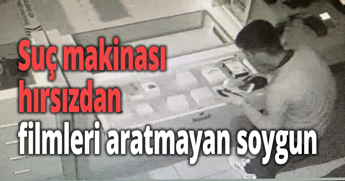 Suç makinası hırsızdan filmleri aratmayan soygun