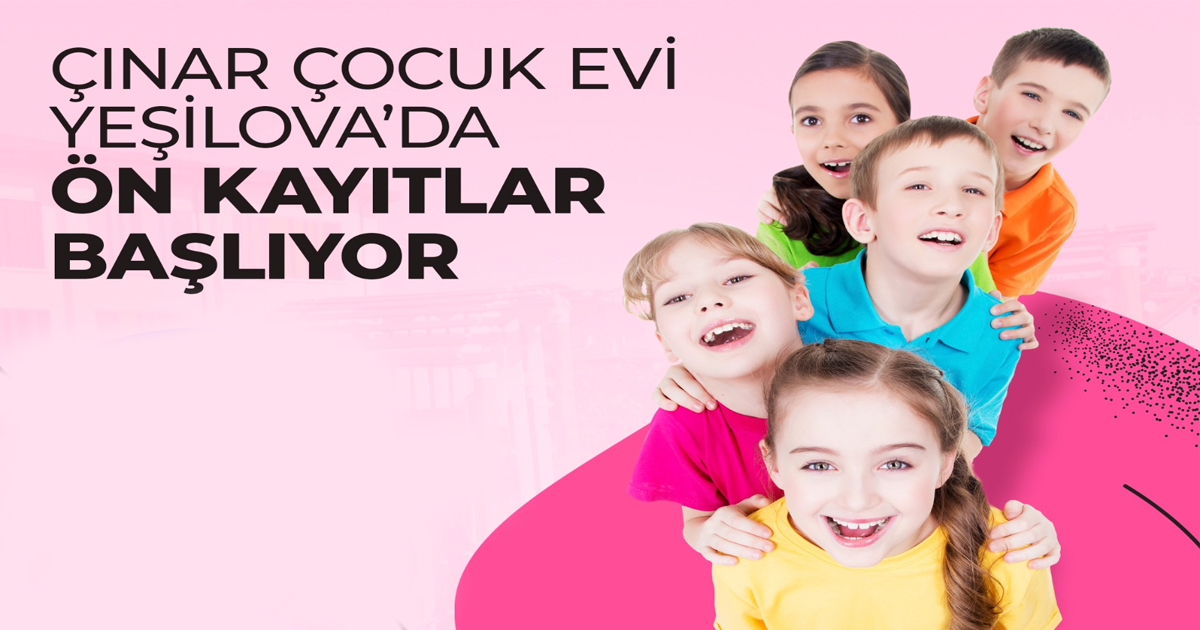 Çınar Çocuk Evi’nde ön kayıtlar başlıyor