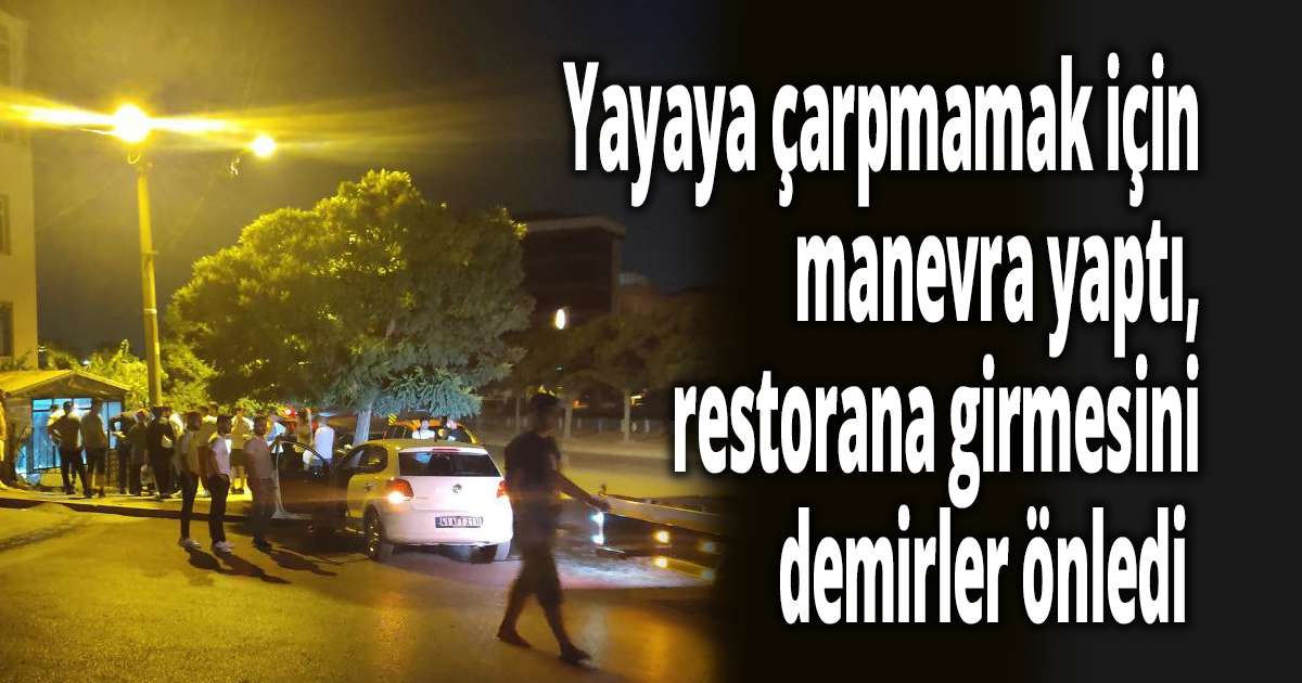 Yayaya çarpmamak için manevra yaptı, restorana girmesini demirler önledi