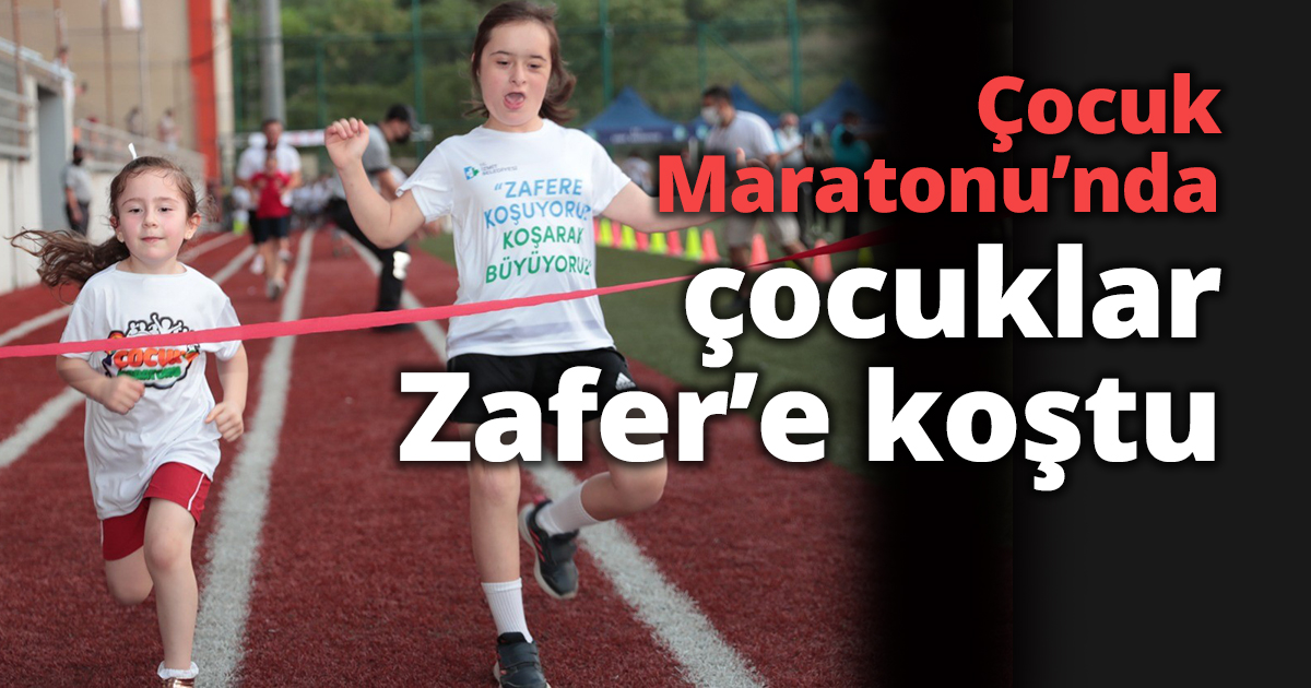 Çocuk Maratonu’nu Zafer coşkusunu taçlandırdı