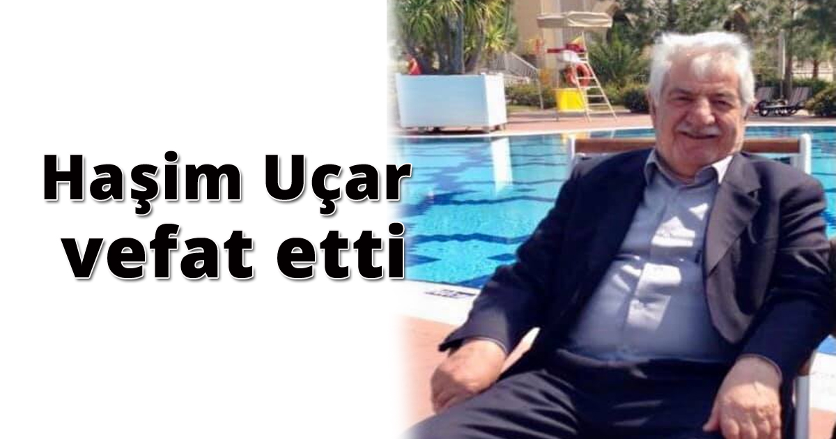 Haşim Uçar vefat etti