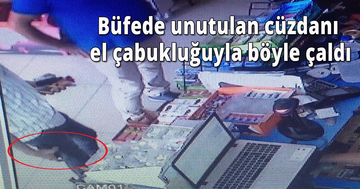 Büfede unutulan cüzdanı el çabukluğuyla böyle çaldı