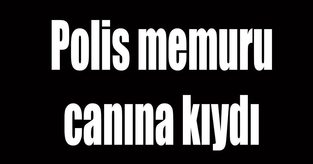 Genç polis canına kıydı