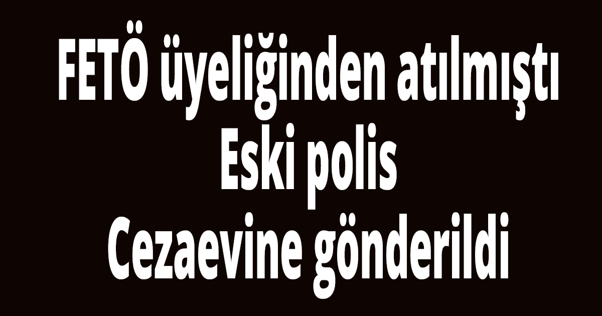 FETÖ üyeliğinden atılmıştı