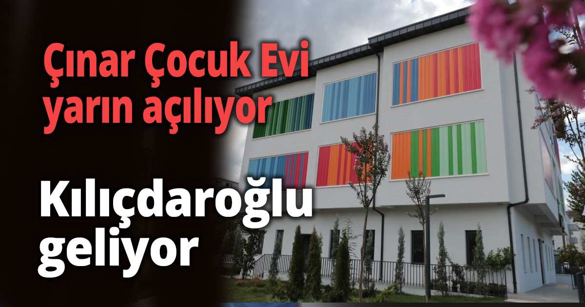Çınar Çocuk Evi yarın açılıyor