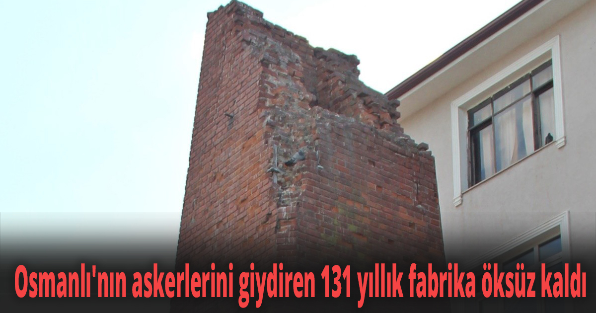  Osmanlı'nın askerlerini giydiren 131 yıllık fabrika öksüz kaldı