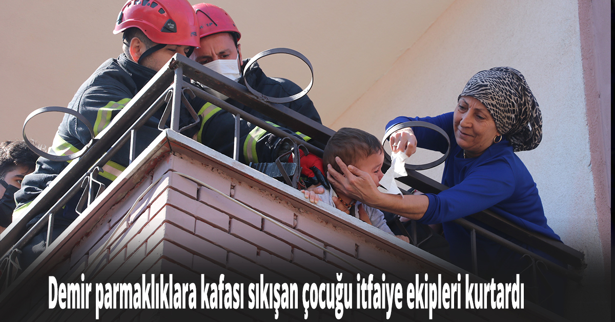 Demir parmaklıklara kafası sıkışan çocuğu itfaiye ekipleri kurtardı