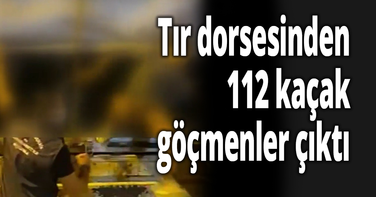 Tır dorsesinden kaçak göçmenler çıktı