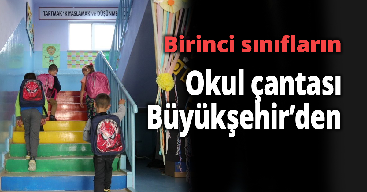 Birinci sınıfların okul çantası Büyükşehir’den