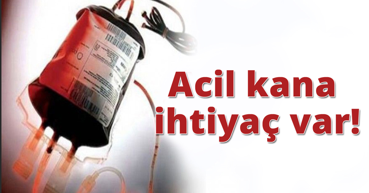 Acil kana ihtiyaç var!