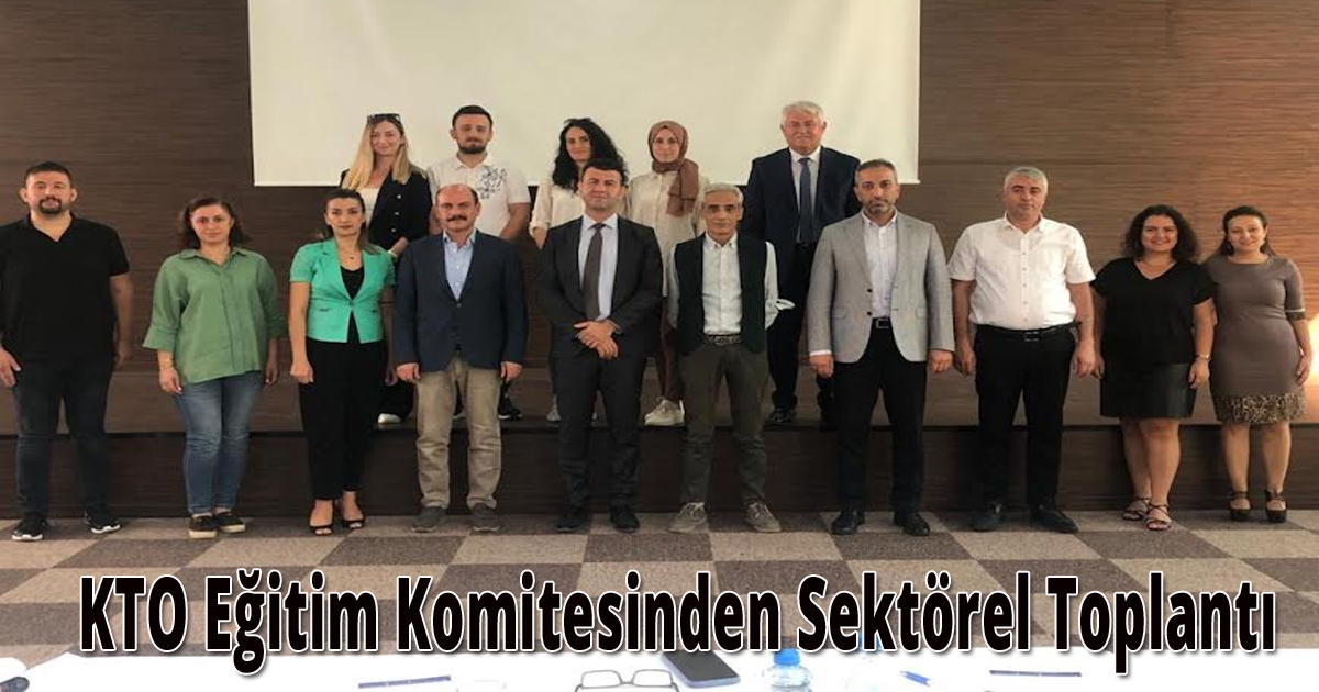KTO Eğitim Komitesinden Sektörel Toplantı