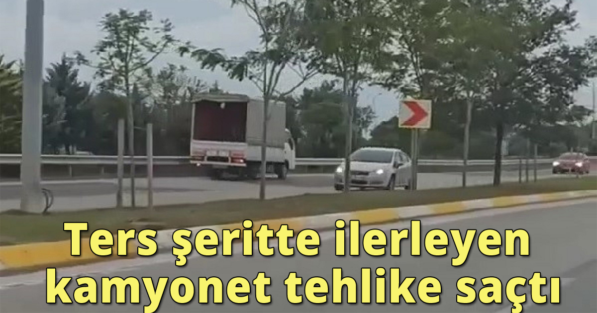 Ters şeritte ilerleyen kamyonet tehlike saçtı