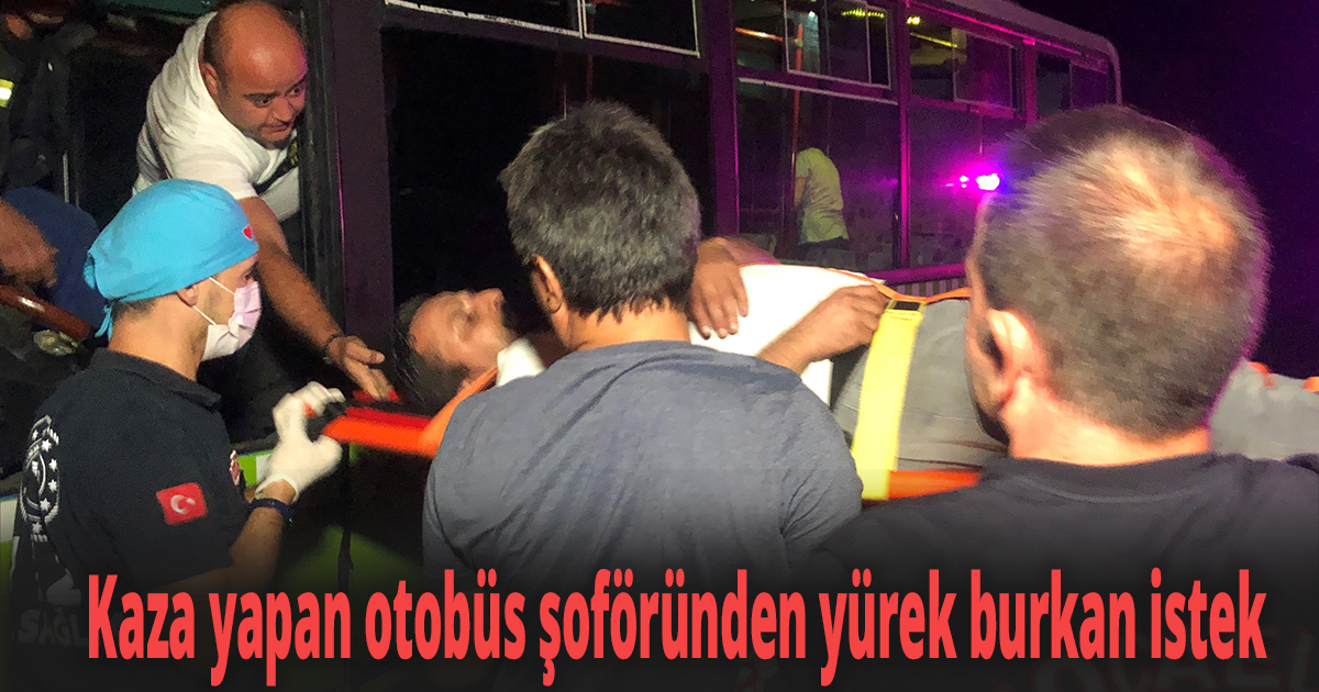 Kaza yapan otobüs şoföründen yürek burkan istek