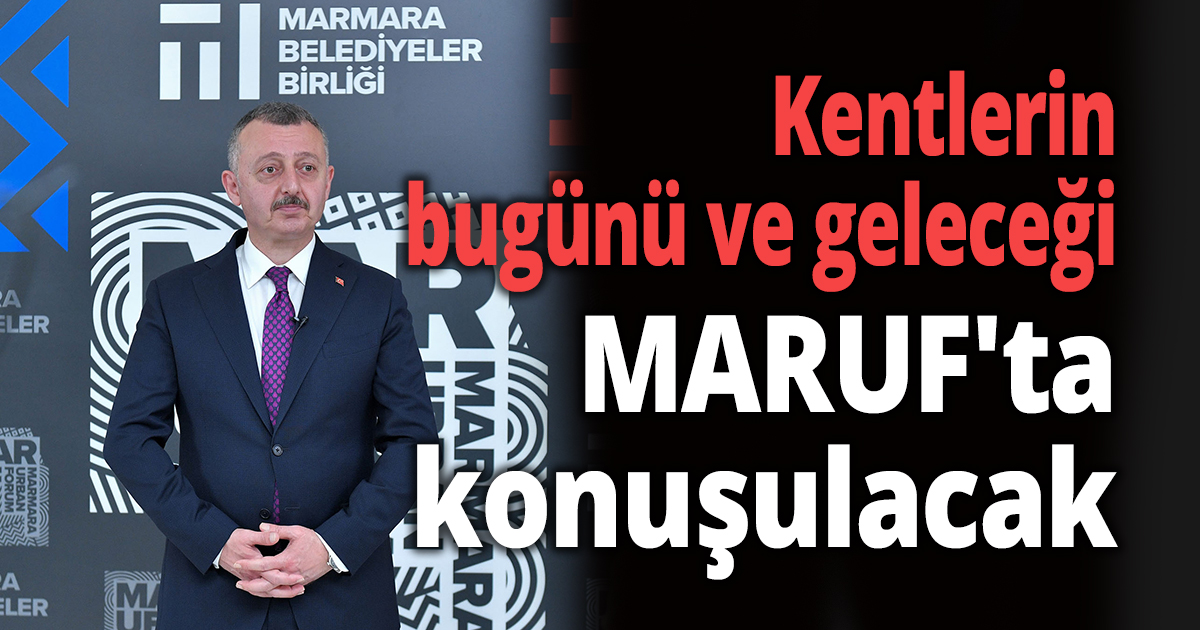 Kentlerin bugünü ve geleceği MARUF'ta konuşulacak