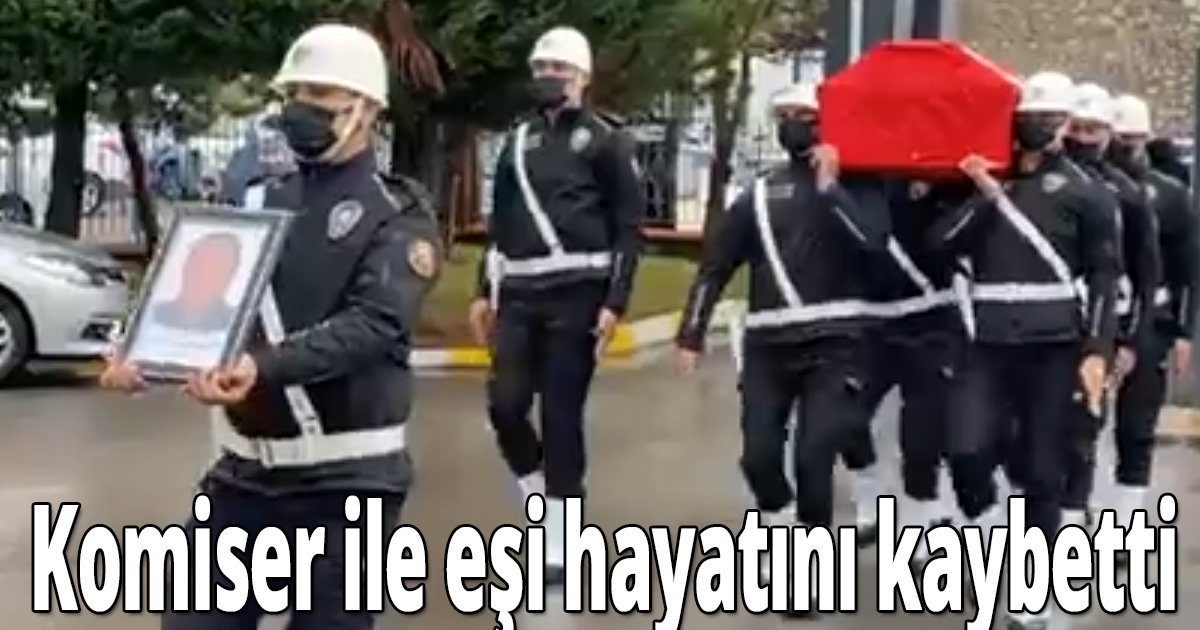 Komiser ile eşi hayatını kaybetti