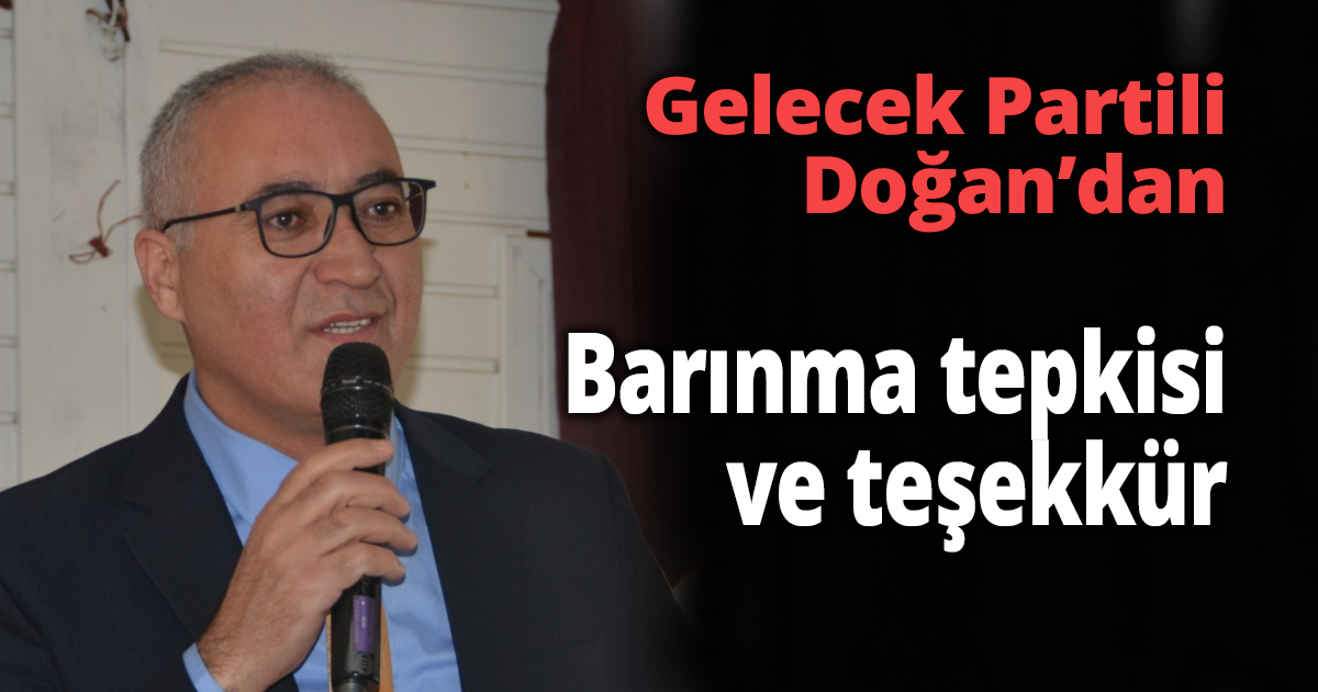 Gelecek Partili Doğan’dan Barınma tepkisi ve teşekkür