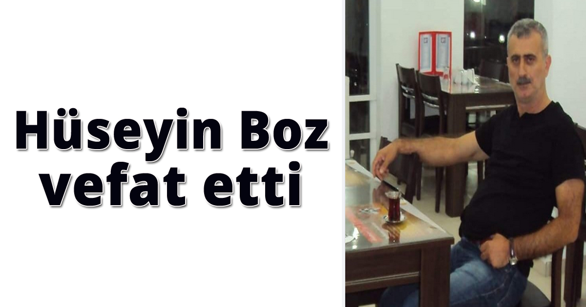 Hüseyin Boz vefat etti