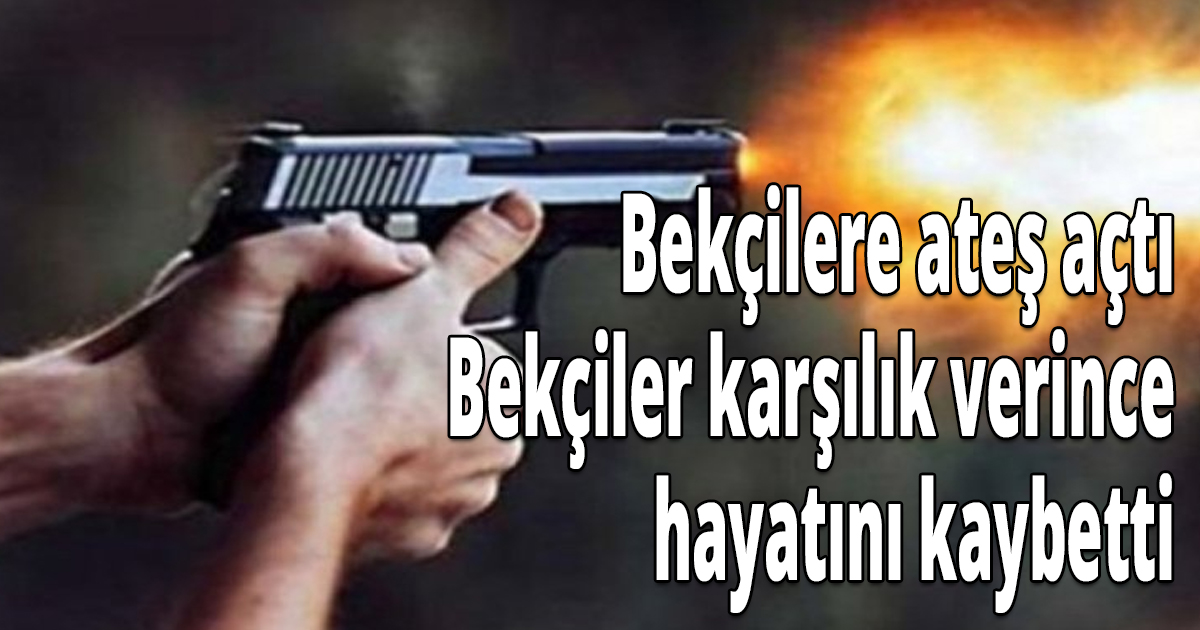 Bekçilere ateş açtı
