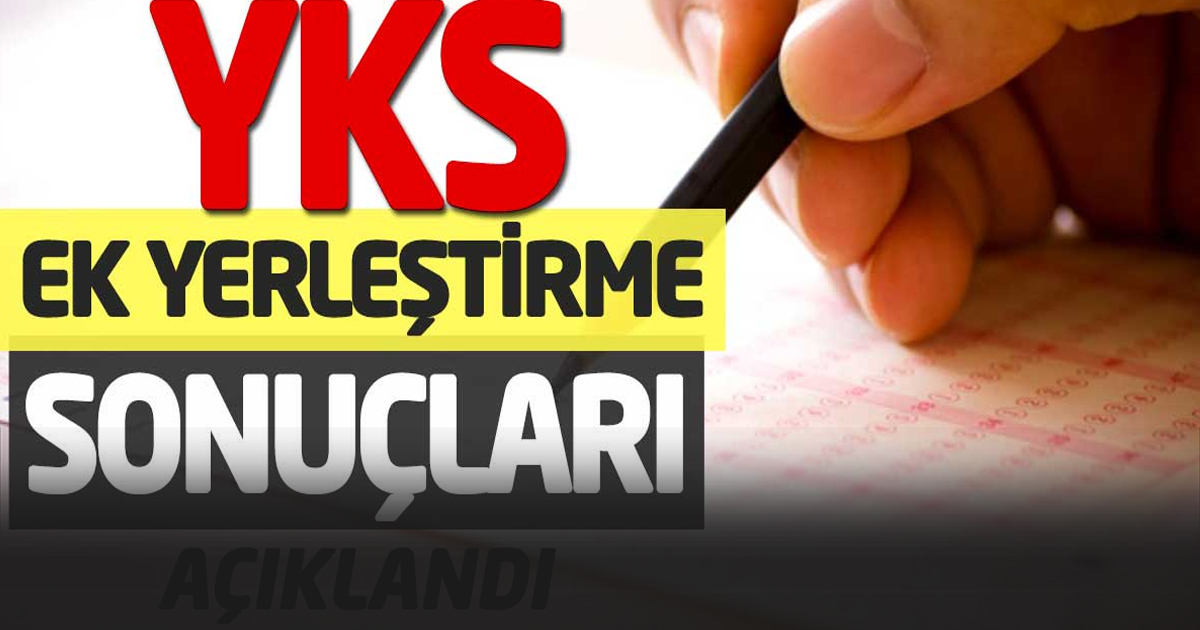 YKS ek yerleştirme sonuçları açıklandı! 