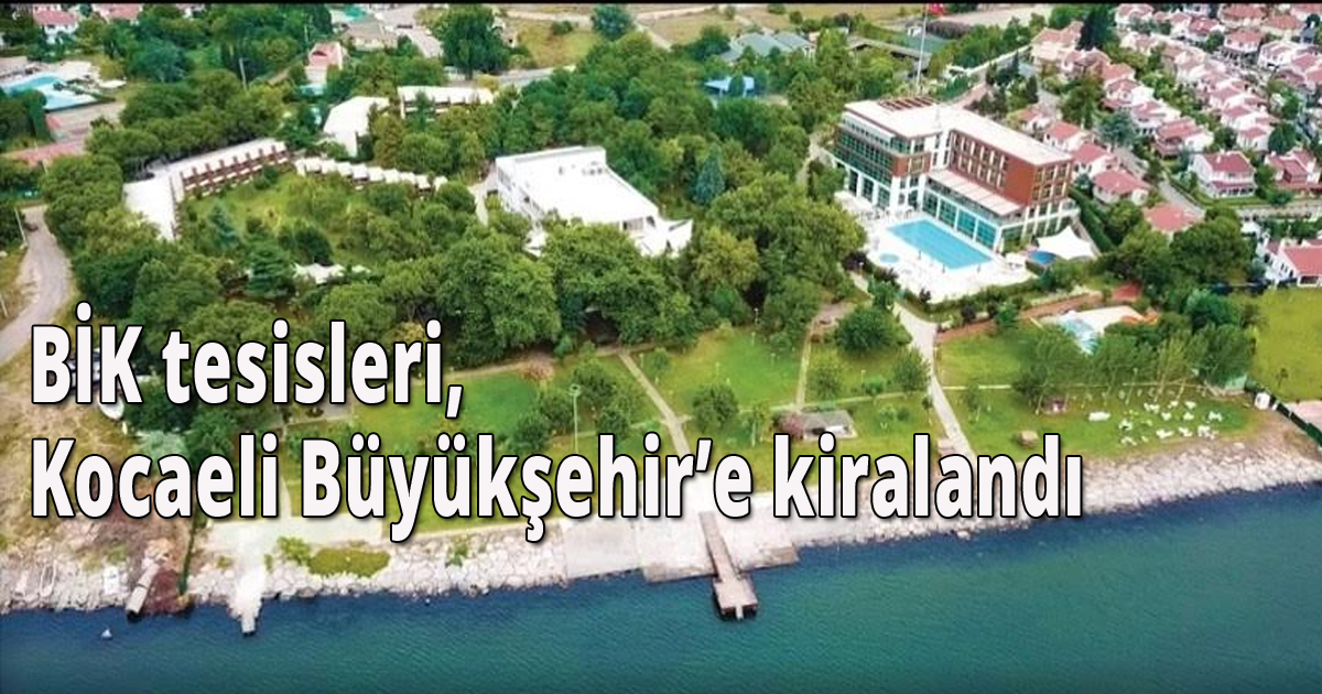 BİK tesisleri Büyükşehir'e kiralandı