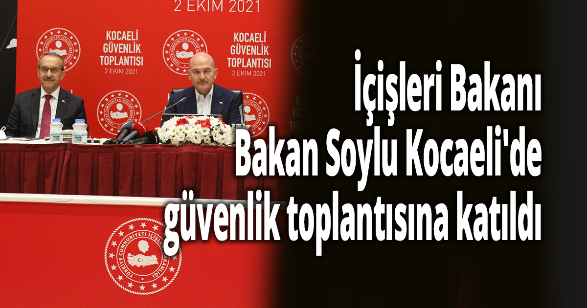  İçişleri Bakanı Süleyman Soylu, Kocaeli'de