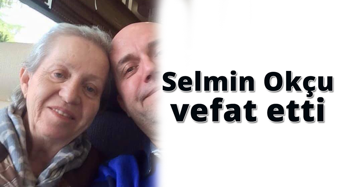 Selmin Okçu vefat etti