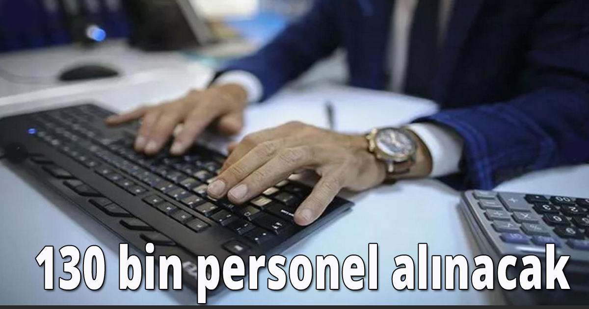 130 bin personel alınacak