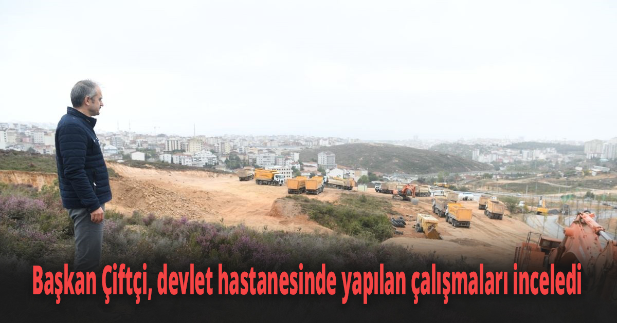 Başkan Çiftçi, devlet hastanesinde yapılan çalışmaları inceledi