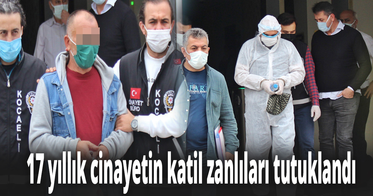 17 yıl sonra cinayet zanlıları ortaya çıktı