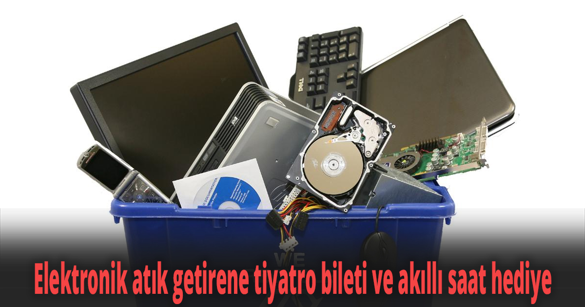 Elektronik atık getirene tiyatro bileti ve akıllı saat hediye