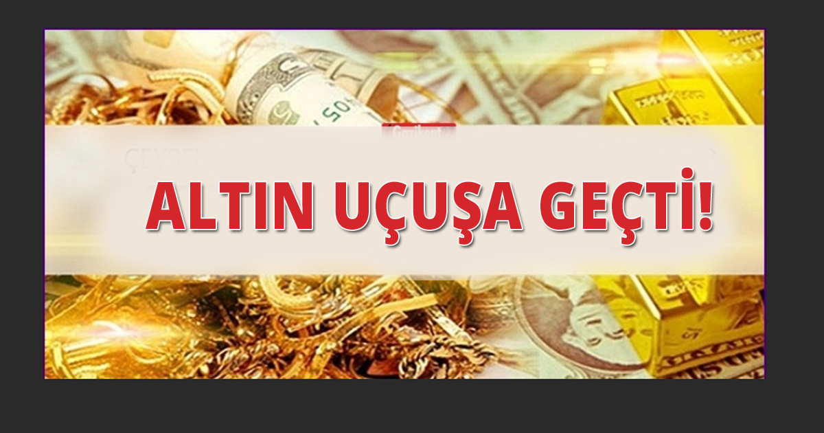 Altın uçuşa geçti!