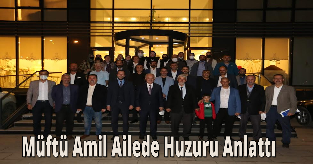 Müftü Amil Ailede Huzuru Anlattı