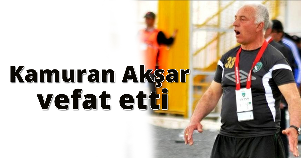 Kamuran Akşar vefat etti