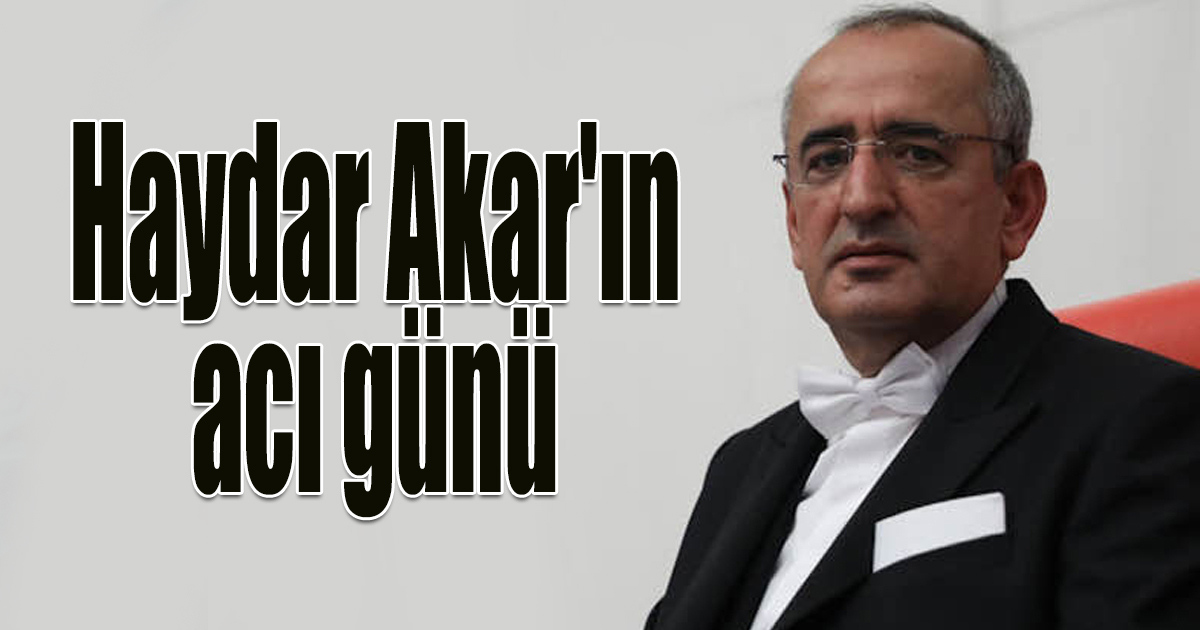 Haydar Akar'ın acı günü