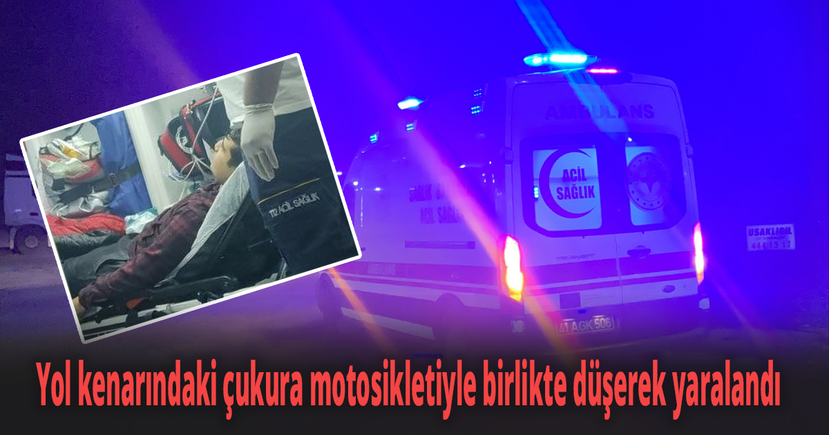 Yol kenarındaki çukura motosikletiyle birlikte düşerek yaralandı