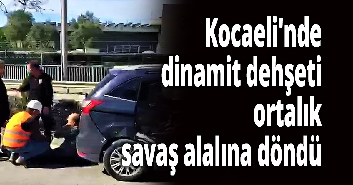 Kocaeli'nde dinamit dehşeti