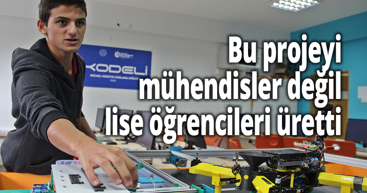 Bu projeyi mühendisler değil, lise öğrencileri üretti