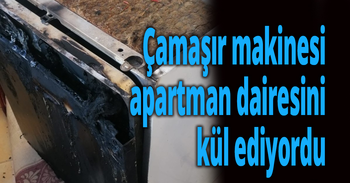 Yanan çamaşır makinesi apartman dairesini kül ediyordu