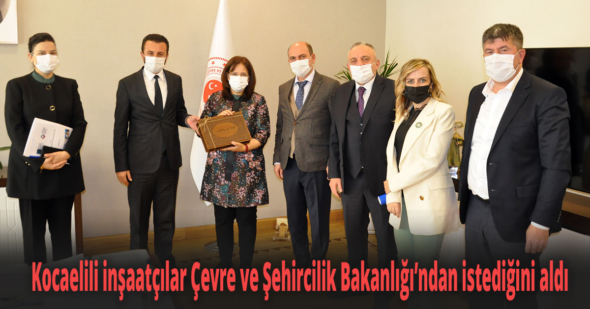 Kocaelili inşaatçılar Çevre ve Şehircilik Bakanlığı’ndan istediğini aldı