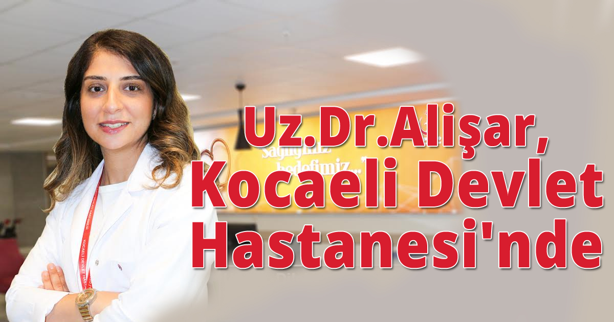 Uz.Dr.Alişar, Kocaeli Devlet Hastanesi'nde