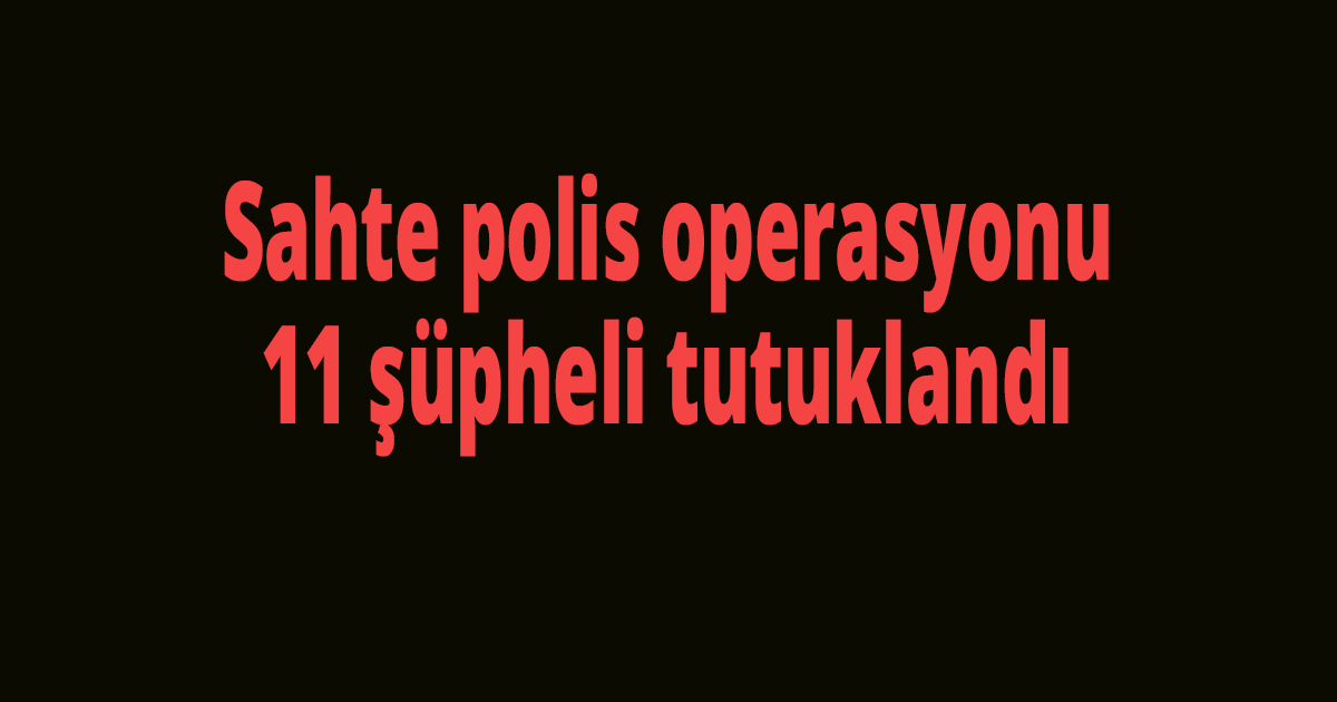 Sahte polis operasyonu