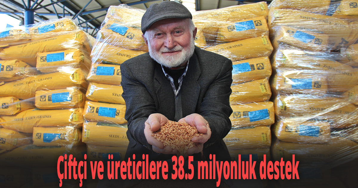 Çiftçi ve üreticilere 38.5 milyonluk destek